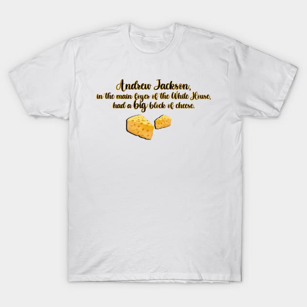 West Wing Andrew Jackson Big Block of Cheese T-Shirt by baranskini